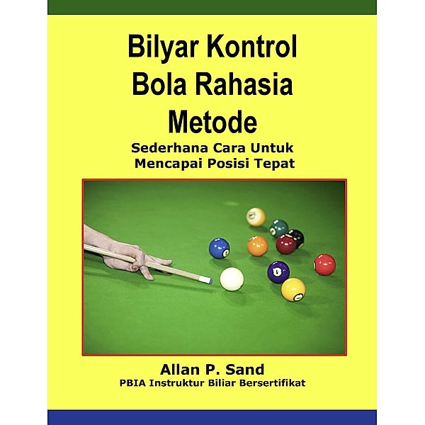 Bilyar Kontrol Bola Rahasia Metode - Sederhana Cara Untuk Mencapai Posisi Tepat, Allan P. Sand