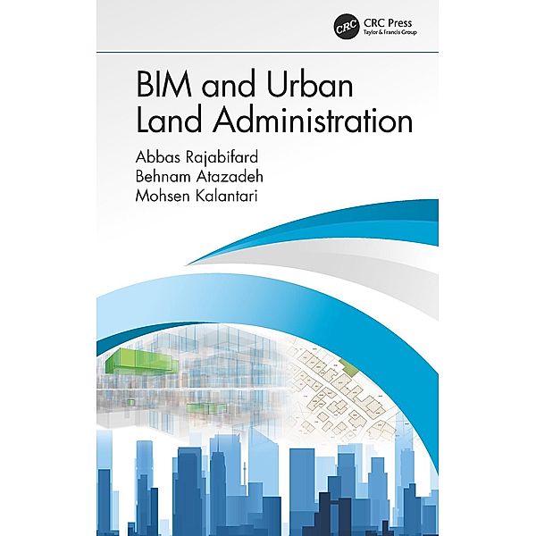 BIM and Urban Land Administration, Abbas Rajabifard, Behnam Atazadeh, Mohsen Kalantari