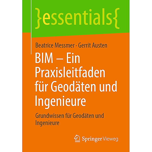 BIM - Ein Praxisleitfaden für Geodäten und Ingenieure, Beatrice Messmer, Gerrit Austen