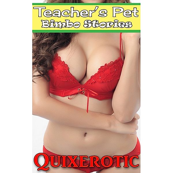 Bimbo Stories: Teacher's Pet: Bimbo Stories, Quixerotic