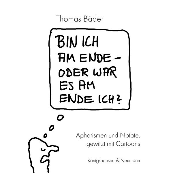 Bin ich am Ende - oder war es am Ende ich?, Thomas Bäder