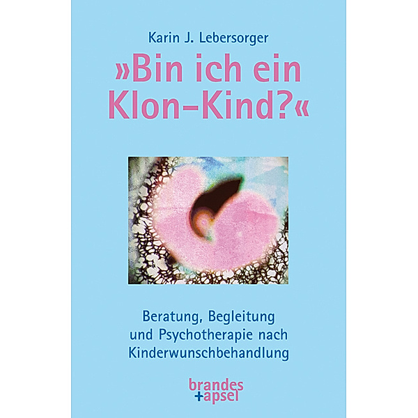 »Bin ich ein Klon-Kind?«, Karin J. Lebersorger