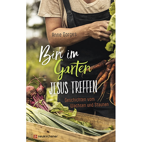 Bin im Garten - Jesus treffen, Anne Gorges