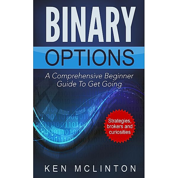 Binary Options Beginners (Binary Options, Binary Options Strategies, #1) / Binary Options, Binary Options Strategies, Ken McLinton