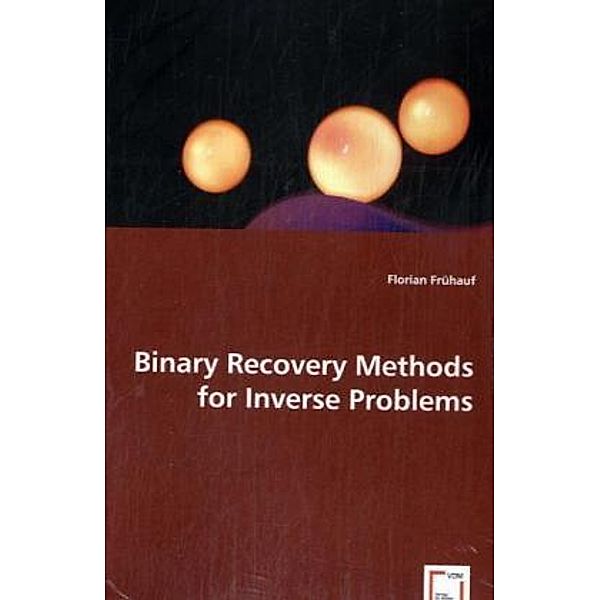 Binary Recovery Methods for InverseProblems; ., Florian Frühauf