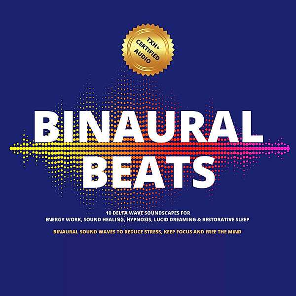Binaural Beats: 10 Delta Wave Soundscapes For Energy Work, Sound Healing, Hypnosis, Lucid Dreaming & Restorative Sleep, Dr. Jonathan Goldman