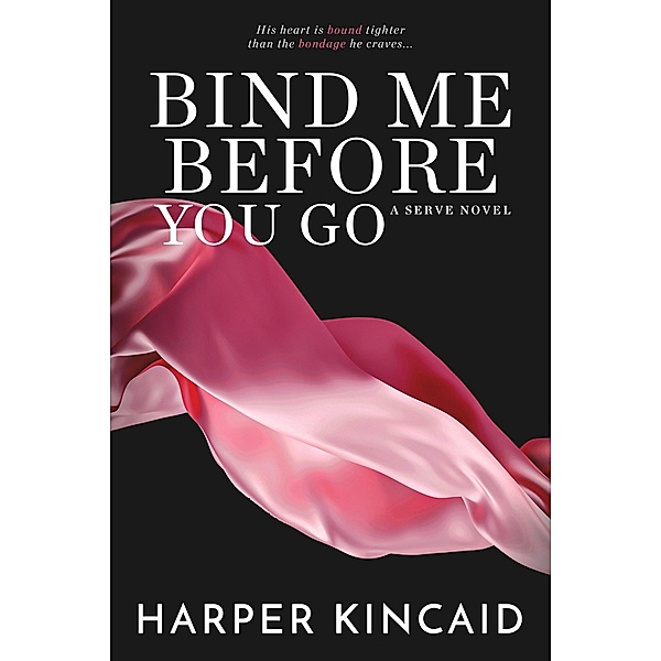 Bind Me Before You Go / Serve Bd.8, Harper Kincaid