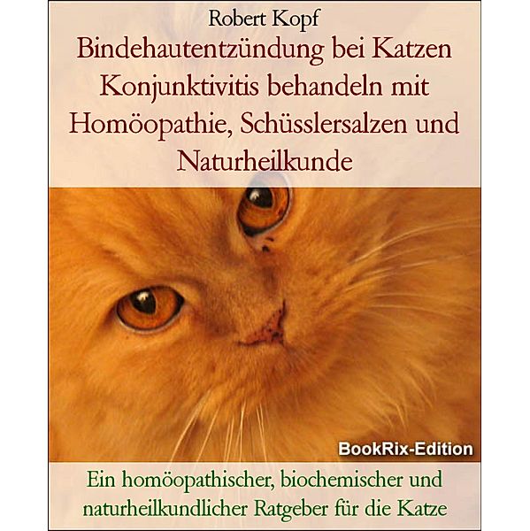 Bindehautentzündung bei Katzen Konjunktivitis behandeln mit Homöopathie, Schüsslersalzen und Naturheilkunde, Robert Kopf