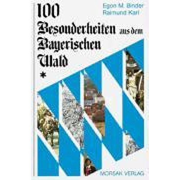 Binder, E: 100 Besonderheiten Bayerischen Wald, Egon M. Binder, Raimund Karl