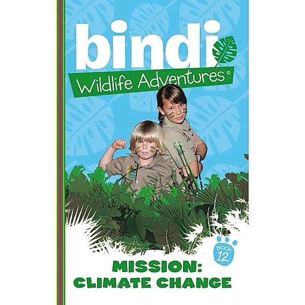 Bindi Wildlife Adventures 12: Mission Climate Change / Puffin Classics, Bindi Irwin, Chris Kunz