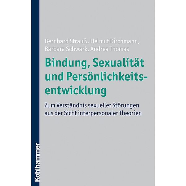 Bindung, Sexualität und Persönlichkeitsentwicklung, Bernhard Strauß, Helmut Kirchmann, Barbara Schwark, Andrea Thomas
