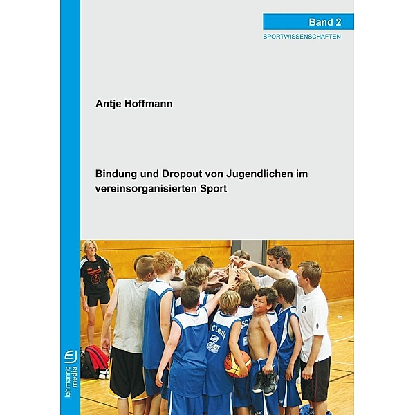 Bindung und Dropout von Jugendlichen im vereinsorganisierten Sport, Antje Hoffmann