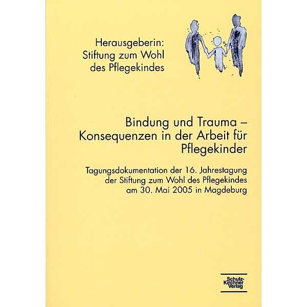 Bindung und Trauma - Konsequenzen in der Arbeit mit Pflegekindern