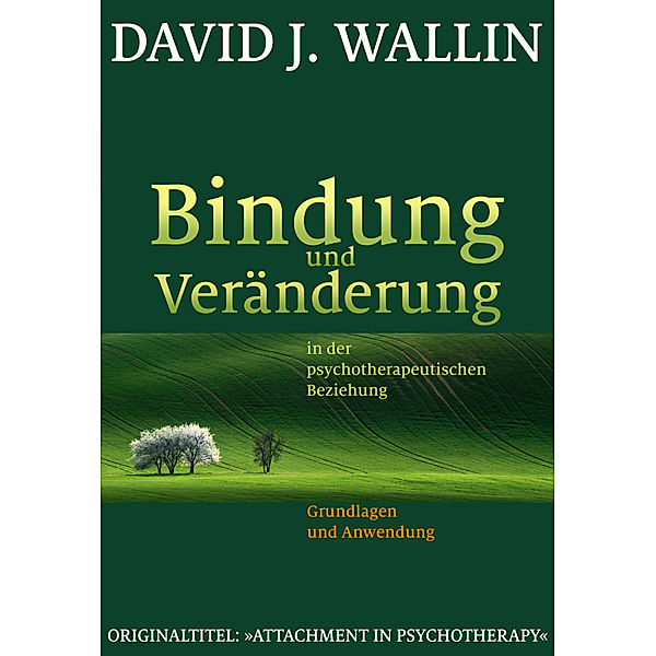 Bindung und Veränderung in der psychotherapeutischen Beziehung, David J. Wallin