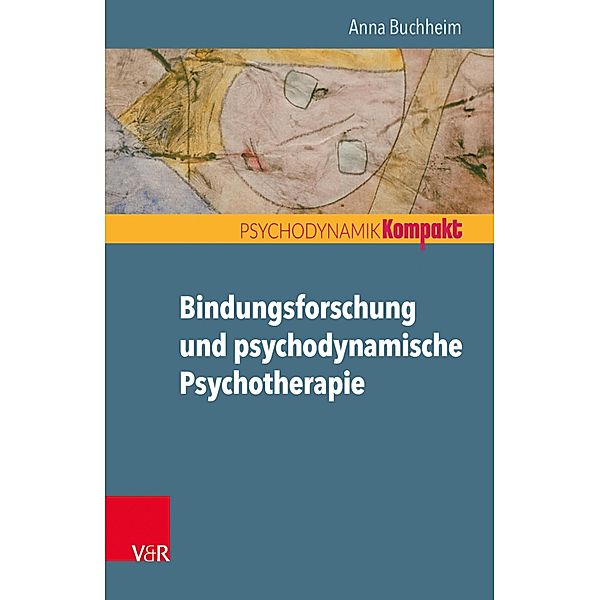 Bindungsforschung und psychodynamische Psychotherapie / Psychodynamik kompakt, Anna Buchheim