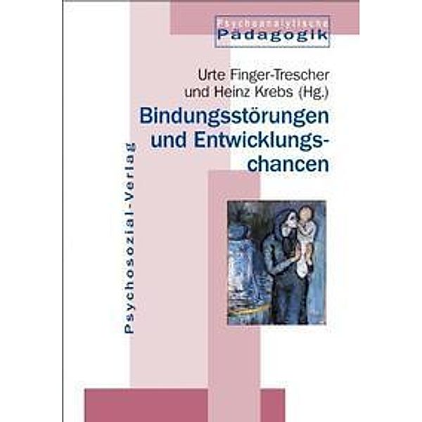 Bindungsstörungen und Entwicklungschancen, Heinz Krebs, Urte Finger-Trescher
