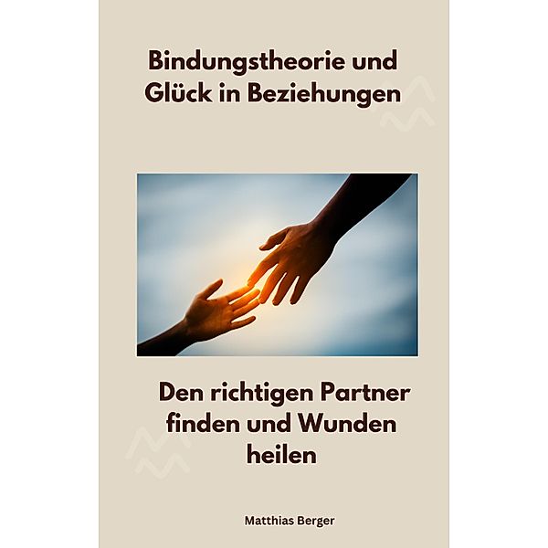 Bindungstheorie und Glück in Beziehungen, Matthias Berger