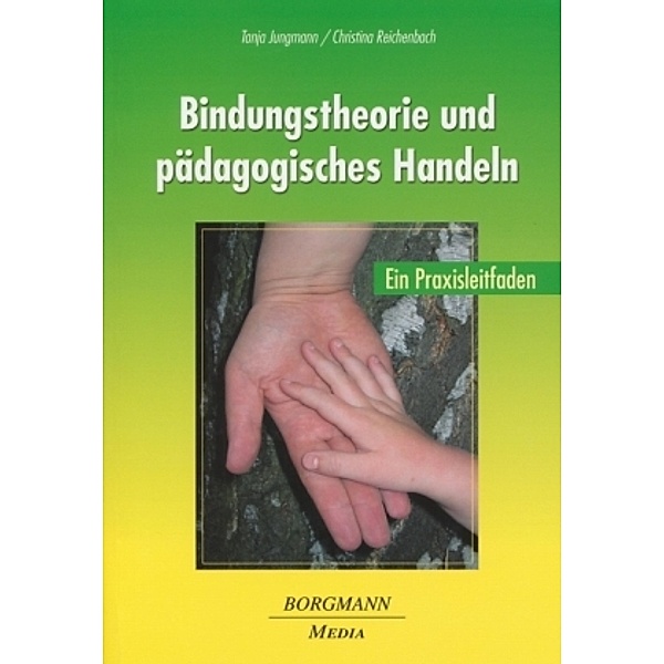 Bindungstheorie und pädagogisches Handeln, Tanja Jungmann, Christina Reichenbach