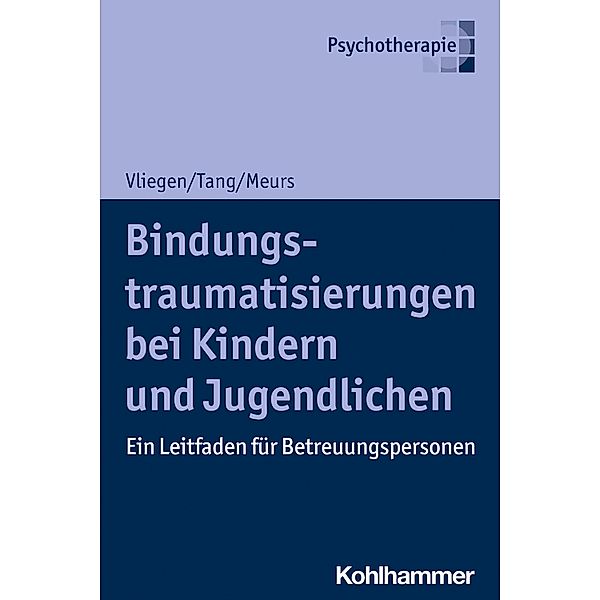 Bindungstraumatisierungen bei Kindern und Jugendlichen, Nicole Vliegen, Ho-Shu Eileen Tang, Patrick Meurs