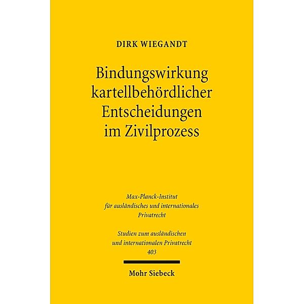 Bindungswirkung kartellbehördlicher Entscheidungen im Zivilprozess, Dirk Wiegandt