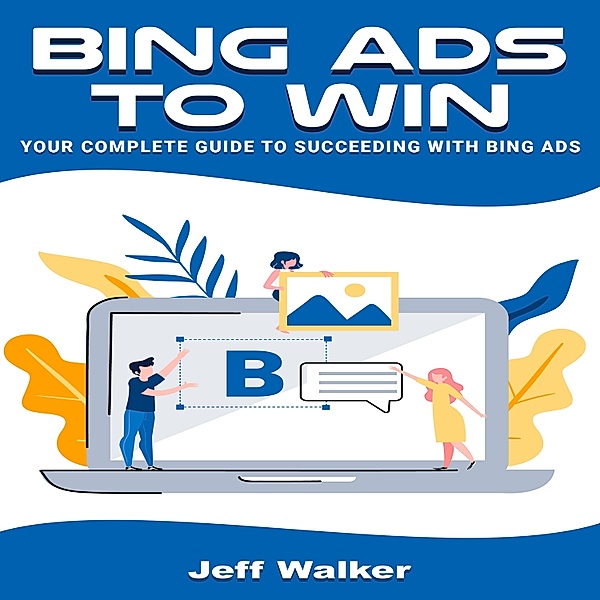 Bing Ads To Win, Jeff Walker