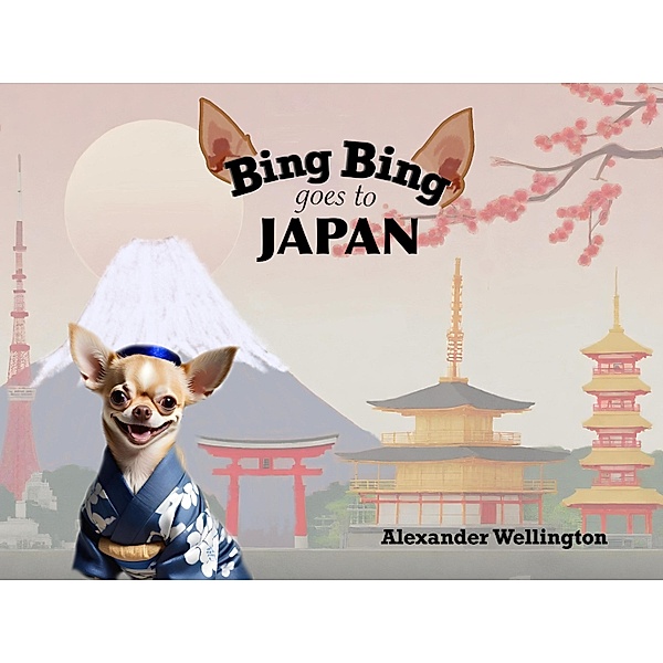 Bing Bing Goes to Japan (Bing Bing Goes to...) / Bing Bing Goes to..., Alexander Wellington