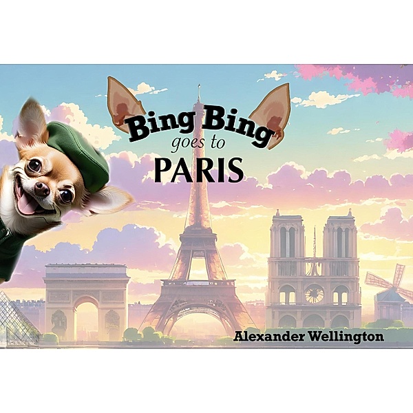 Bing Bing Goes to Paris (Bing Bing Goes to...) / Bing Bing Goes to..., Alexander Wellington