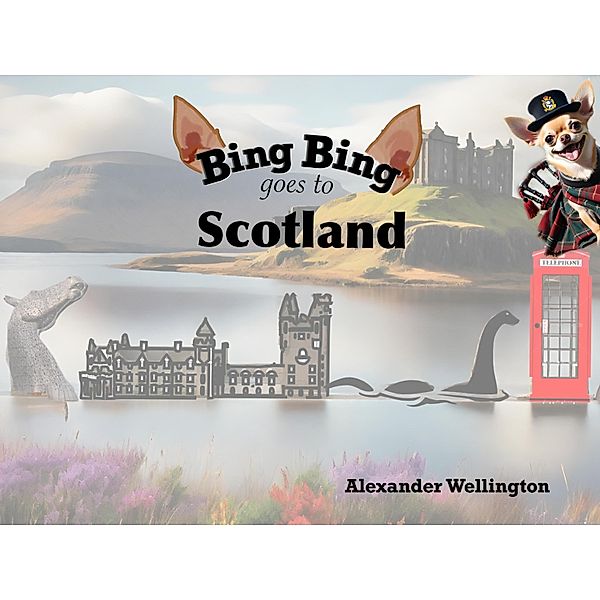 Bing Bing Goes to Scotland (Bing Bing Goes to...) / Bing Bing Goes to..., Alexander Wellington