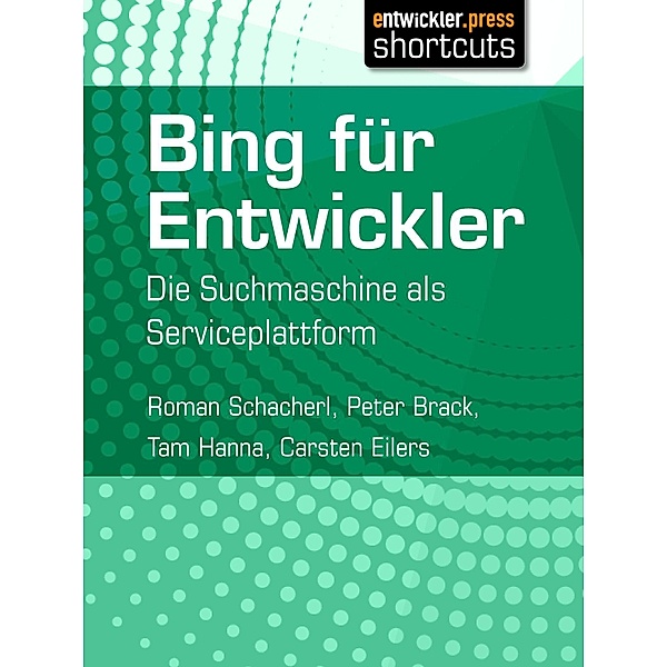 Bing für Entwickler / shortcuts, Roman Schacherl, Peter Brack, Tam Hanna, Carsten Eilers