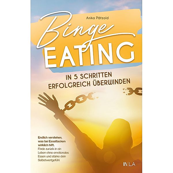 Binge Eating in 5 Schritten erfolgreich überwinden, Anika Pätzold