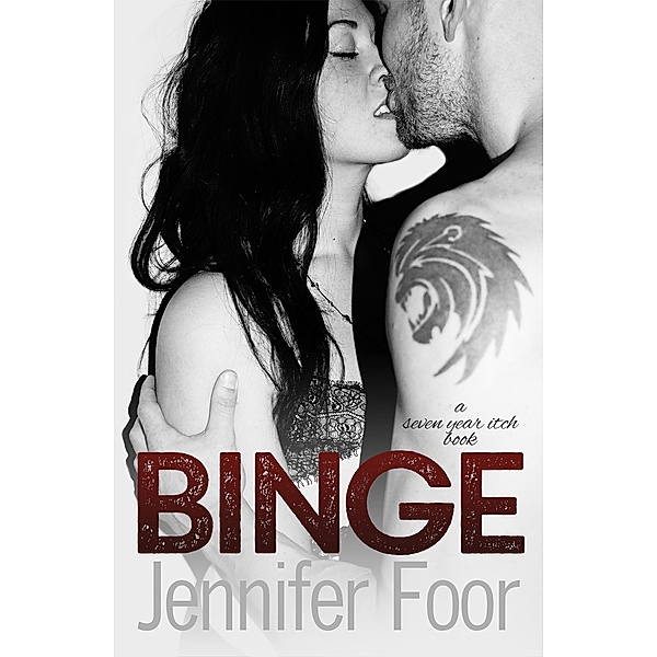 Binge (Seven Year Itch, #1) / Seven Year Itch, Jennifer Foor