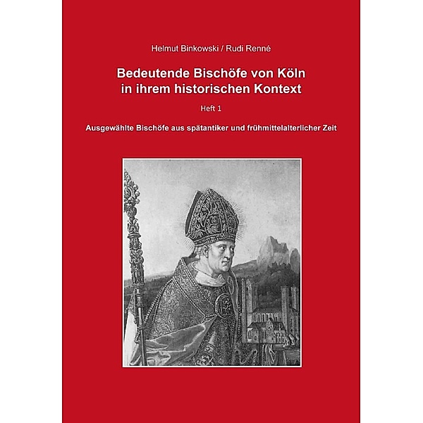 Binkowski, H: Bedeutende Bischöfe von Köln in ihrem historis, Helmut Binkowski, Rudi Renné