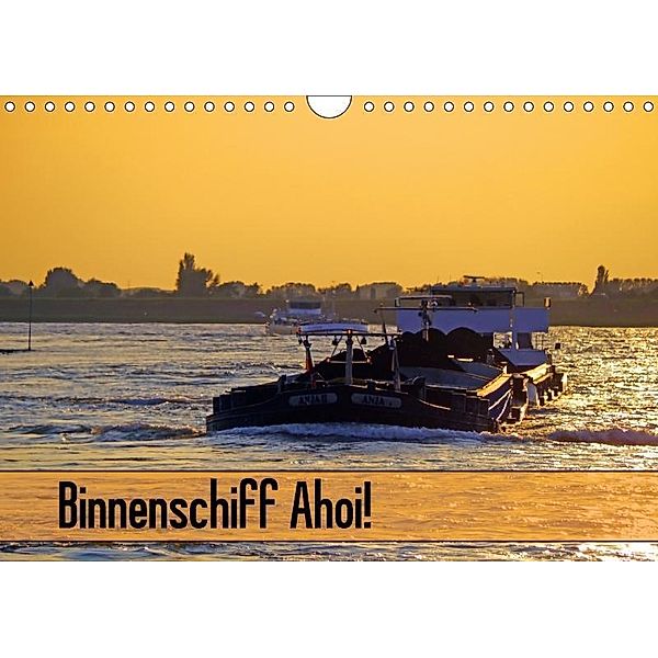Binnenschiff Ahoi! (Wandkalender 2017 DIN A4 quer), Bernd Ellerbrock