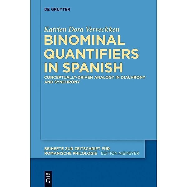 Binominal Quantifiers in Spanish / Beihefte zur Zeitschrift für romanische Philologie Bd.391, Katrien Dora Verveckken