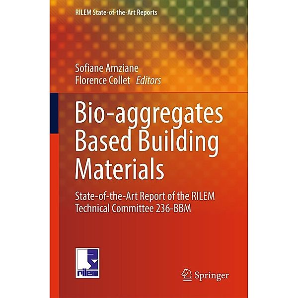 Bio-aggregates Based Building Materials / RILEM State-of-the-Art Reports Bd.23