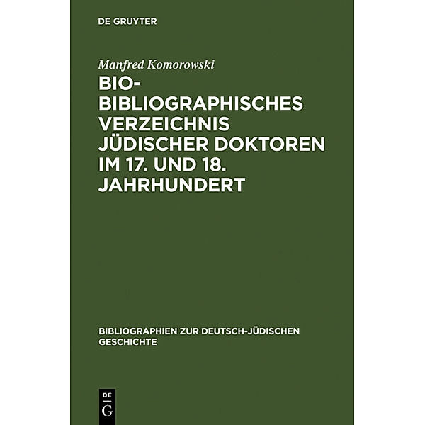 Bio-Bibliographisches Verzeichnis jüdischer Doktoren im 17. und 18. Jahrhundert, Manfred Komorowski