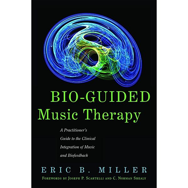 Bio-Guided Music Therapy, Eric B. Miller