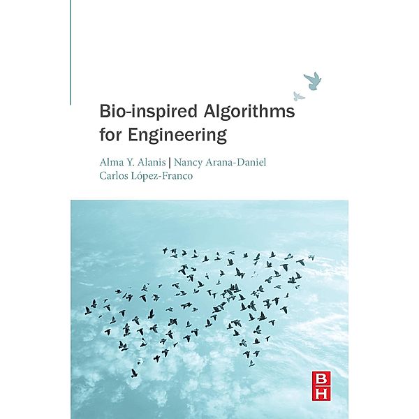 Bio-inspired Algorithms for Engineering, Nancy Arana-Daniel, Carlos Lopez-Franco, Alma Y. Alanis