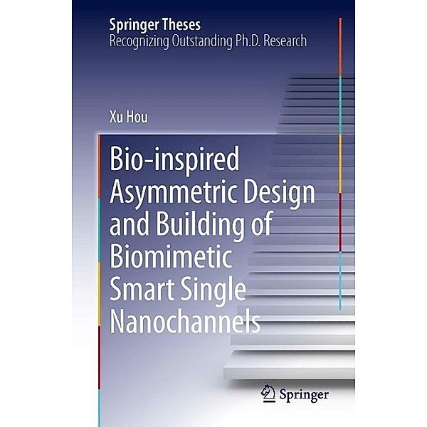 Bio-inspired Asymmetric Design and Building of Biomimetic Smart Single Nanochannels / Springer Theses, Xu Hou