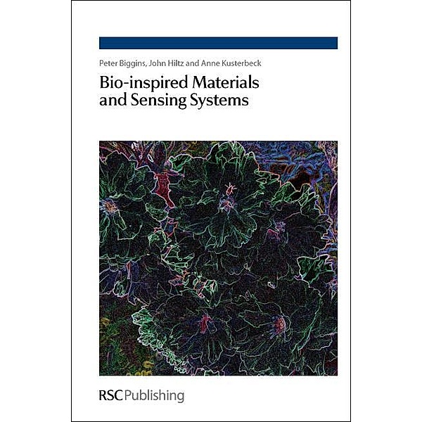 Bio-inspired Materials and Sensing Systems, Peter D E Biggins, Anne Kusterbeck, John A Hiltz