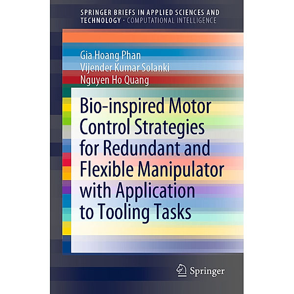 Bio-inspired Motor Control Strategies for Redundant and Flexible Manipulator with Application to Tooling Tasks, Gia Hoang Phan, Vijender Kumar Solanki, Nguyen Ho Quang