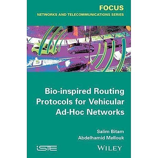 Bio-inspired Routing Protocols for Vehicular Ad-Hoc Networks / ISTE Focus, Salim Bitam, Abdelhamid Mellouk