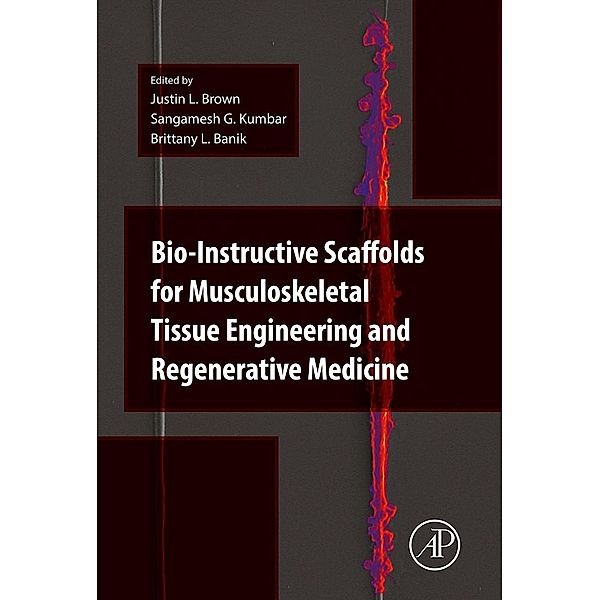 Bio-Instructive Scaffolds for Musculoskeletal Tissue Engineering and Regenerative Medicine, Justin Brown, Sangamesh G. Kum Bar, Brittany Banik