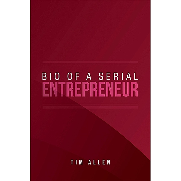 Bio  of  a Serial Entrepreneur, Tim Allen