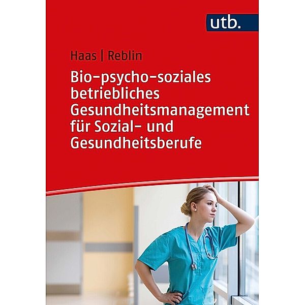 Bio-psycho-soziales betriebliches Gesundheitsmanagement für Sozial- und Gesundheitsberufe, Ruth Haas, Silke Reblin