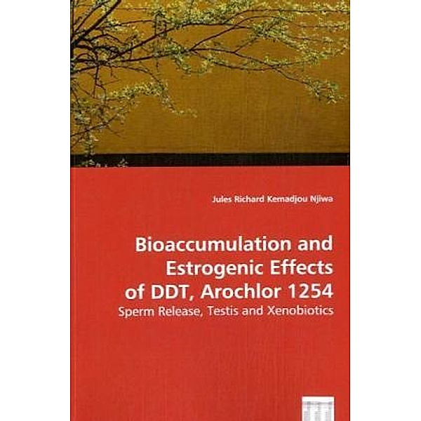 Bioaccumulation and Estrogenic Effects of DDT, Arochlor 1254, Jules R. Kemadjou