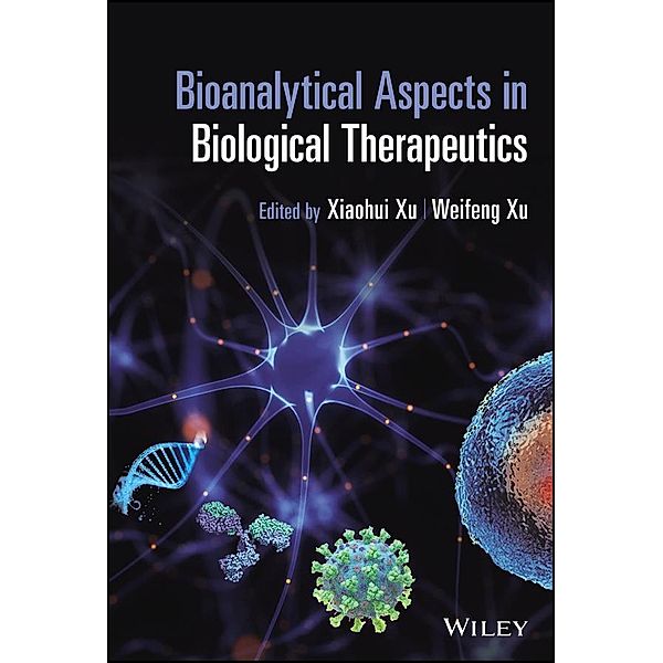 Bioanalytical Aspects in Biological Therapeutics, Xiaohui (Sophia) Xu, Weifeng Xu