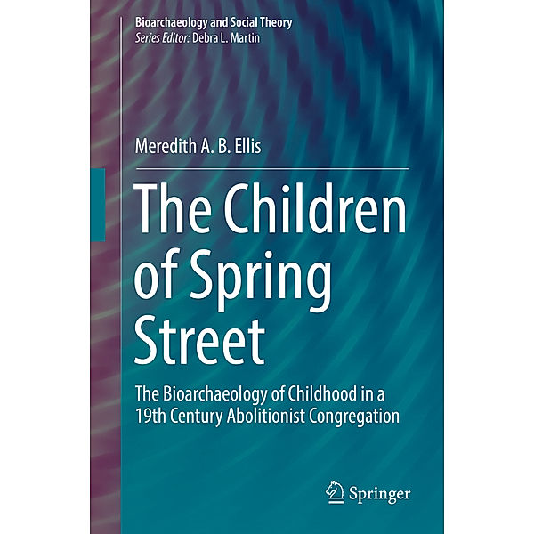 Bioarchaeology and Social Theory / The Children of Spring Street, Meredith A. B. Ellis