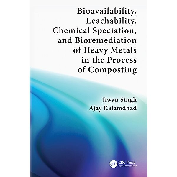 Bioavailability, Leachability, Chemical Speciation, and Bioremediation of Heavy Metals in the Process of Composting, Jiwan Singh, Ajay Kalamdhad