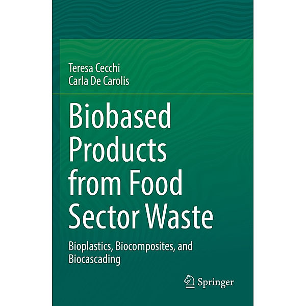 Biobased Products from Food Sector Waste, Teresa Cecchi, Carla de Carolis